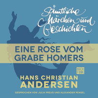 H. C. Andersen: Sämtliche Märchen und Geschichten, Eine Rose vom Grabe Homers - Hans Christian Andersen - Hörbuch