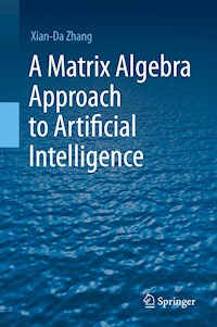 A Matrix Algebra Approach to Artificial Intelligence - Xian-Da Zhang - E-Book