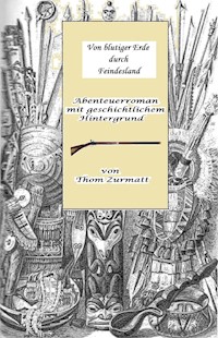 Von blutiger Erde durch Feindesland - Thom Zurmatt - E-Book