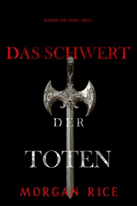 Das Schwert der Toten (Das Schwert der Toten – Buch 1) - Morgan Rice - kostenlos E-Book
