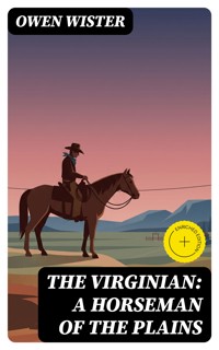 The Virginian: A Horseman of the Plains - Owen Wister - E-Book