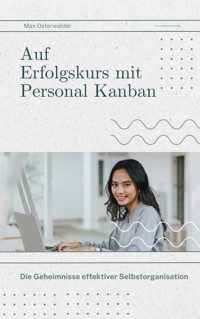 Auf Erfolgskurs mit Personal Kanban - Max Osterwalder - E-Book