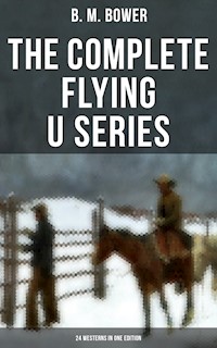 The Complete Flying U Series – 24 Westerns in One Edition - B.m. Bower - E-Book